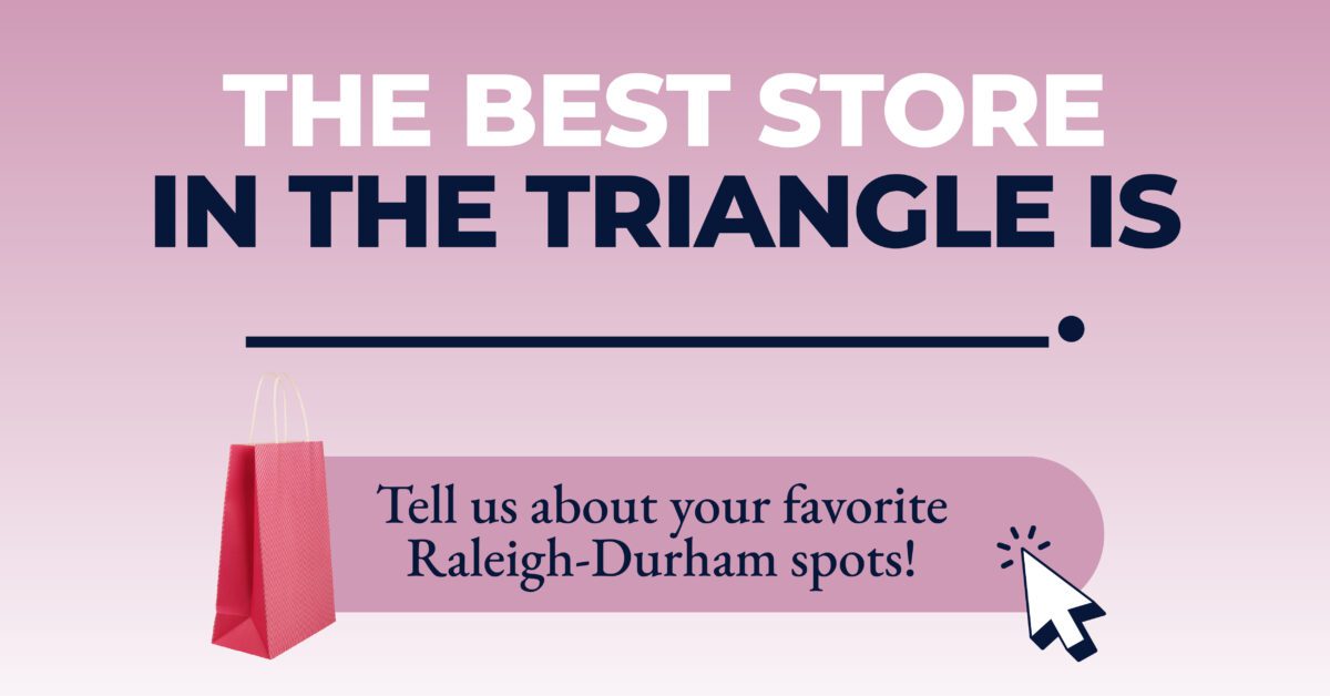 What are your favorite things to do in the Triangle? What are your favorite things to do in the Triangle?